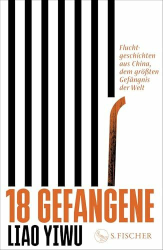 18 Gefangene: Fluchtgeschichten aus China, dem größten Gefängnis der Welt