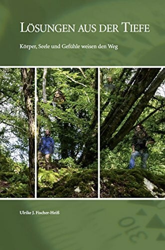 Lösungen aus der Tiefe: Körper, Seele und Gefühle weisen den Weg