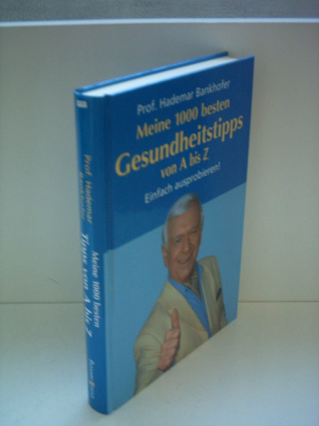 Meine 1000 besten Gesundheitstipps von A bis Z: Einfach ausprobieren!
