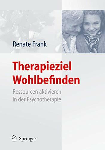 Therapieziel Wohlbefinden: Ressourcen aktivieren in der Psychotherapie