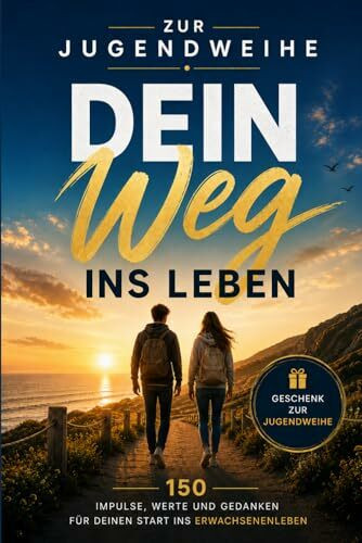 Zur Jugendweihe - Dein Weg ins Leben: 150 Impulse, Gedanken und Lebenslektionen für deinen Start ins Erwachsenenleben | Besonderes Geschenk zur Jugendweihe für Jungen & Mädchen | Geschenk Edition