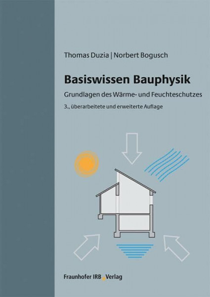 Basiswissen Bauphysik.: Grundlagen des Wärme- und Feuchteschutzes.