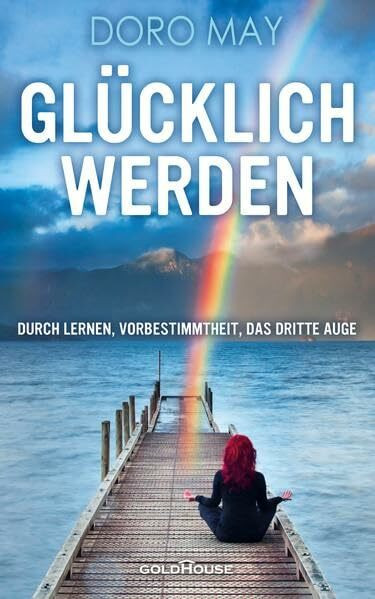 Glücklich werden - Durch Lernen, Vorbestimmtheit, das Dritte Auge