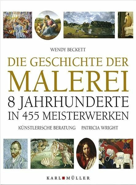 Die Geschichte der Malerei: 8 Jahrhunderte in 455 Meisterwerken