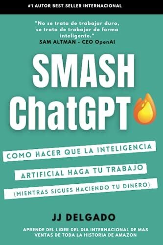 Smash ChatGPT: Como hacer que la Inteligencia Artificial haga tu trabajo (Mientras sigues haciendo tu dinero) Smash ChatGPT: Como hacer que la Inteligencia Artificial haga tu trabajo (Mientras sigues haciendo tu dinero)