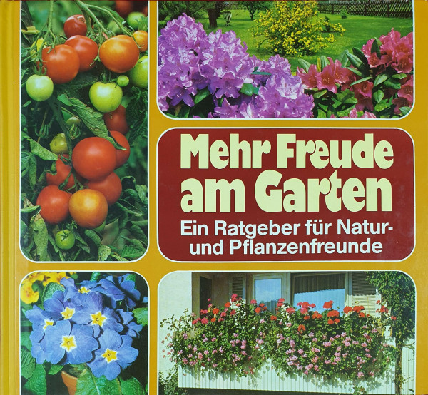 Mehr Freude am Garten , Ein Ratgeber für Natur- und Pflanzenfreunde