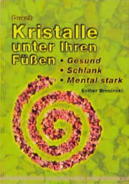 Durch Kristalle unter Ihren Füßen gesund, stark, mental stark: Gesund, Schlank, Mental Stark