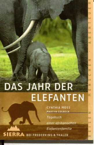 Das Jahr der Elefanten: Tagebuch einer afrikanischen Elefantenfamilie (Sierra bei Frederking & Thaler)
