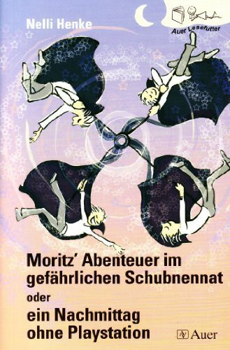Auer Lesefutter / Moritz' Abenteuer im gefährlichen Schubnennat oder ein Nachmittag ohne Playstation