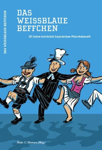 Das weissblaue Beffchen: 30 Jahre Kirchlich-bayrisches Pfarrkabarett