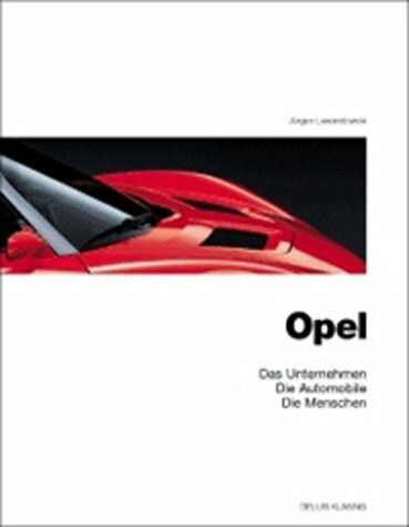 Opel. Das Unternehmen, die Automobile, die Menschen
