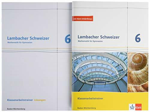 Lambacher Schweizer Mathematik 6. Ausgabe Baden-Württemberg: Klassenarbeitstrainer. Arbeitsheft mit Lösungen Klasse 6 (Lambacher Schweizer. Ausgabe für Baden-Württemberg ab 2014)