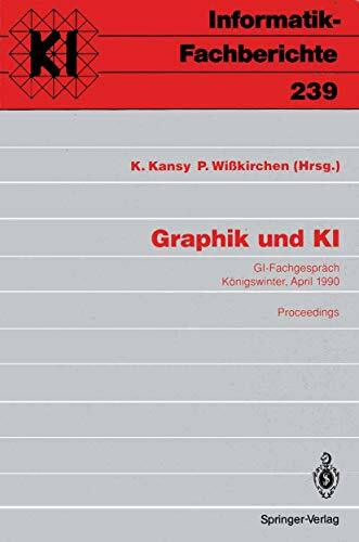 Graphik und KI: G.I.-Fachgespräch, Königswinter 3./4. April 1990. Proceedings (Informatik-Fachberichte) (German Edition) (Informatik-Fachberichte, 239, Band 239)