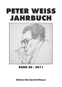 Peter Weiss Jahrbuch für Literatur, Kunst und Politik im 20. und 21. Jahrhundert. Band 20 (2011)