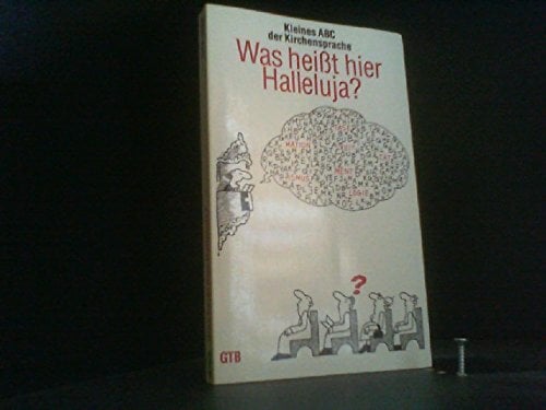 Was heißt hier Halleluja? Kleines ABC der Kirchensprache. Was heißt hier Halleluja? Kleines ABC der Kirchensprache.