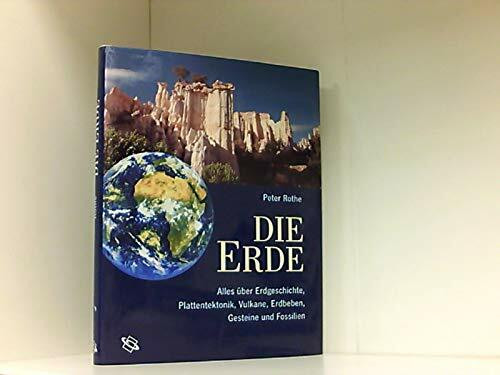 Die Erde. Alles über Erdgeschichte, Plattentektonik, Vulkane, Erdbeben, Gesteine und Fossilien