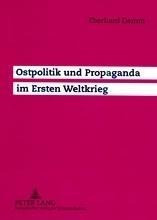 Ostpolitik und Propaganda im Ersten Weltkrieg
