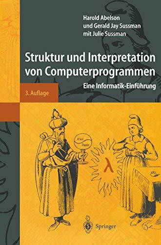 Struktur und Interpretation von Computerprogrammen: Eine Informatik-Einführung (Springer-Lehrbuch)