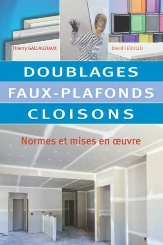 Doublages, faux-plafonds, cloisons: Normes et mises en œuvre