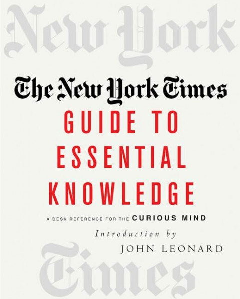The New York Times Guide To Essential Knowledge: A Desk Reference For The Curious Mind