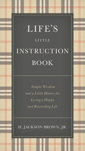 Life's Little Instruction Book: Simple Wisdom and a Little Humor for Living a Happy and Rewarding Life