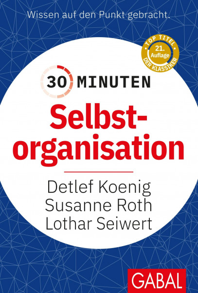 30 Minuten Selbstorganisation: In 30 Minuten wissen Sie mehr!