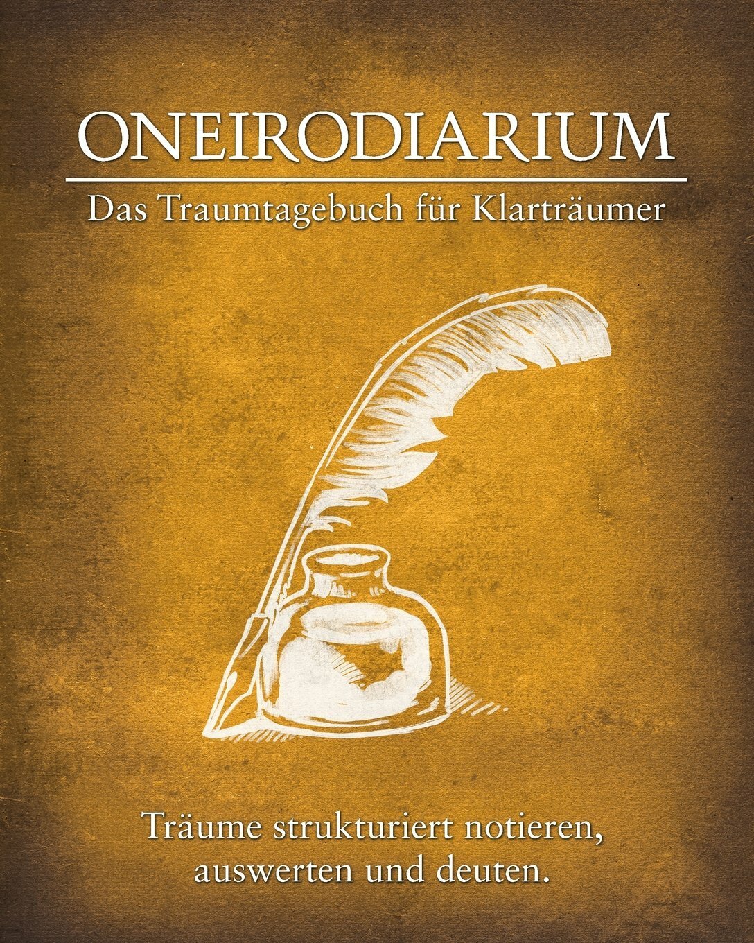 Oneirodiarium, Farbe GELB: Das Traumtagebuch für Klarträumer Oneirodiarium, Farbe GELB: Das Traumtagebuch für Klarträumer