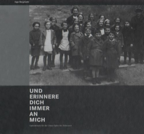 Und erinnere dich immer an mich: Gedenkbuch an die Ulmer Opfer des Holocaust