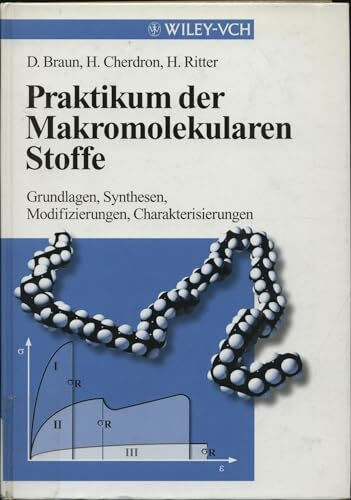 Praktikum der Makromolekularen Stoffe: Grundlagen, Synthesen, Modifizierungen, Charakterisierungen