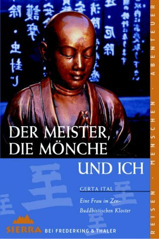 Der Meister, die Mönche und ich: Eine Frau im Zen-Buddhistischen Kloster (Sierra bei Frederking & Thaler)