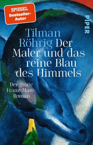 Der Maler und das reine Blau des Himmels: Der große Franz-Marc-Roman | Historische Romanbiografie über einen der bedeutendsten Maler des Expressionismus