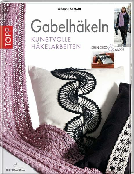 Gabelhäkeln: Kunstvolle Häkelarbeiten. Ideen, Deko und Mode (DC International)