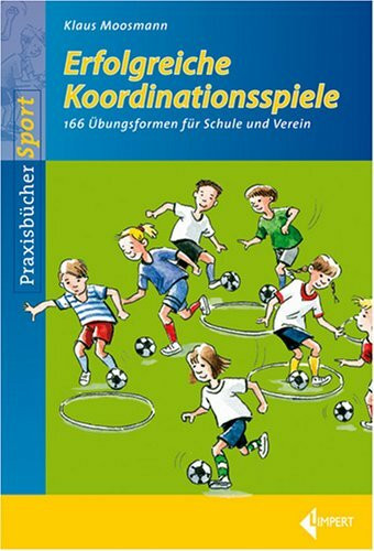 Erfolgreiche Koordinationsspiele: 166 Übungsformen für Schule und Verein