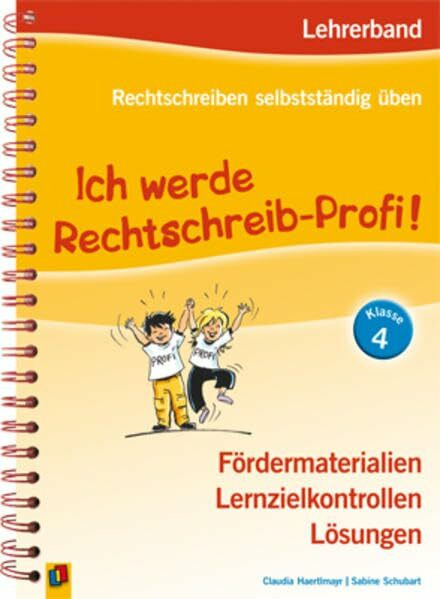 Ich werde Rechtschreib-Profi! - Klasse 4: Lehrerband – Fördermaterialien, Lernzielkontrollen, Lösungen (Rechtschreiben selbstständig üben)