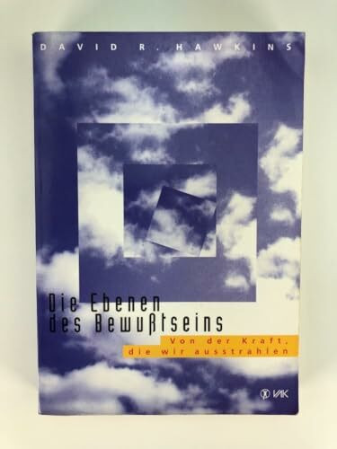 Die Ebenen des Bewußtseins: Von der Kraft, die wir ausstrahlen