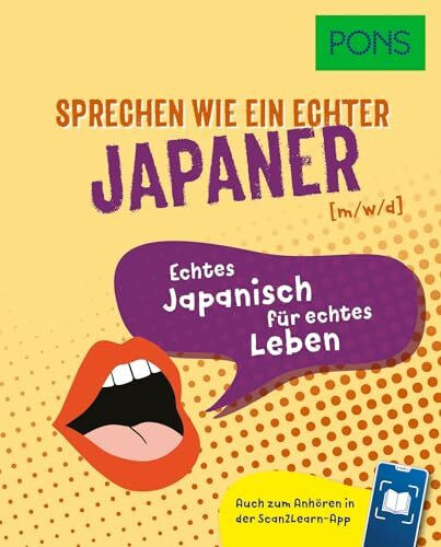 PONS Sprechen wie ein echter Japaner (m|w|d): Echtes Japanisch für echtes Leben - mit Scan2Learn-App
