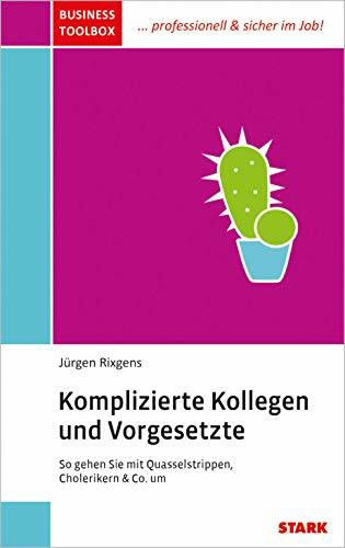 Business Toolbox / Komplizierte Kollegen und Vorgesetzte: So gehen Sie mit Cholerikern, Quasselstrippen und Co. Um