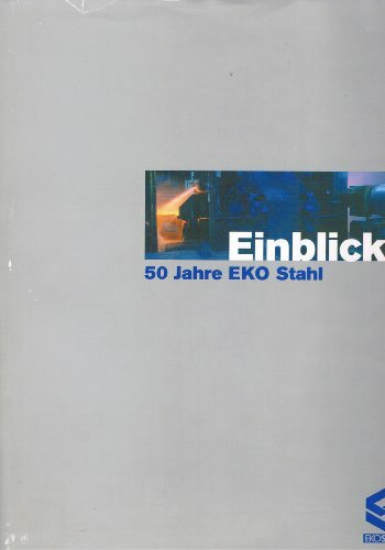 Einblicke - 50 Jahre EKO Stahl.