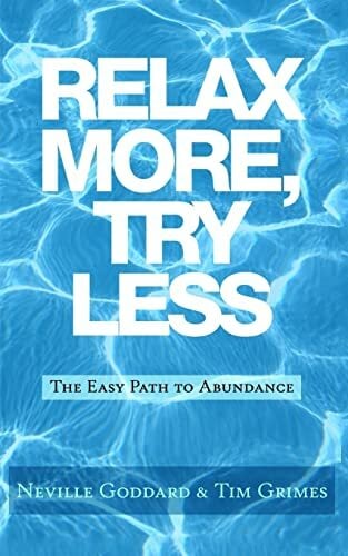Relax More, Try Less: The Easy Path to Abundance (Relax with Neville) Relax More, Try Less: The Easy Path to Abundance (Relax with Neville)