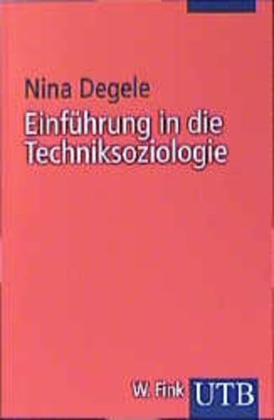 Einführung in die Techniksoziologie (Uni-Taschenbücher S) (UTB S (Small-Format) / Uni-Taschenbücher)