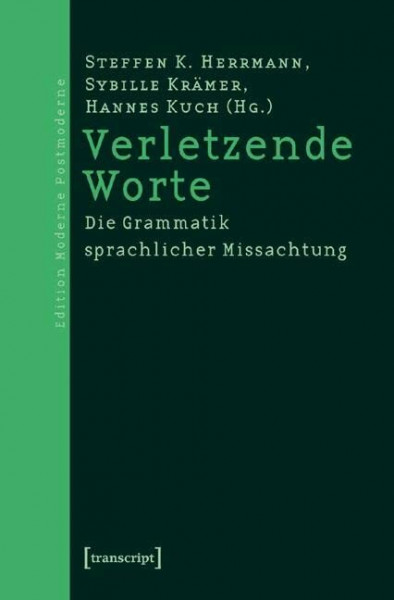 Verletzende Worte: Die Grammatik sprachlicher Missachtung (Edition Moderne Postmoderne)