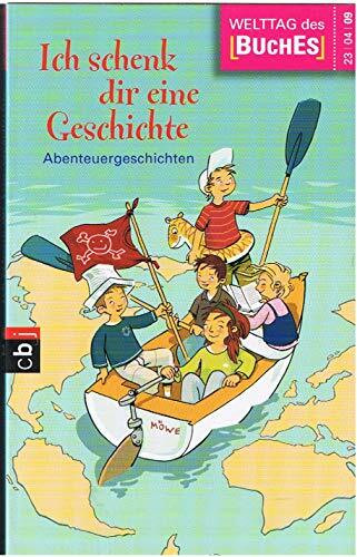 Ich schenk dir eine Geschichte 2009: Abenteuergeschichten: Abenteuergeschichten. Hrsg. v. d. Stiftung Lesen in Zus.arb. m. d. Deutschen Bahn, der ... der Verlagsgruppe Random House u. dem ZDF