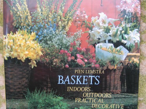 Baskets: Indoors Outdoors Practical Decorative Baskets: Indoors Outdoors Practical Decorative