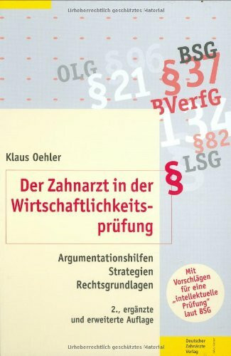 Der Zahnarzt in der Wirtschaftlichkeitsprüfung: Argumentationshilfen, Strategien, Rechtsgrundlagen