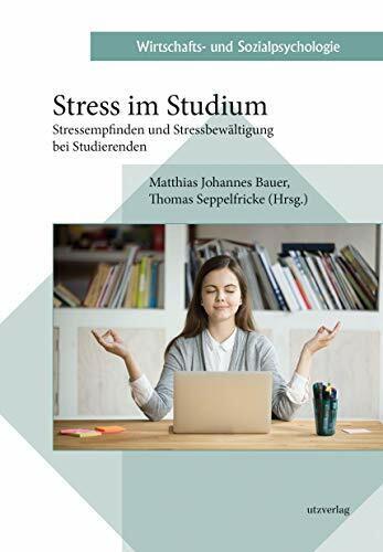 Stress im Studium: Stressempfinden und Stressbewältigung bei Studierenden (Wirtschafts- und Sozialpsychologie)