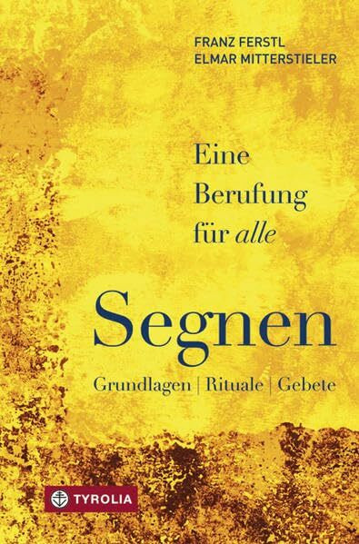 Segnen: Eine Berufung für alle: Grundlagen - Rituale - Gebete