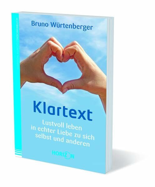 Klartext: Lustvoll leben in echter Liebe zu sich selbst und anderen