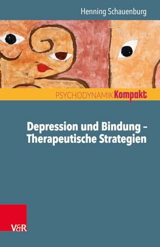 Depression und Bindung - Therapeutische Strategien (Psychodynamik kompakt)