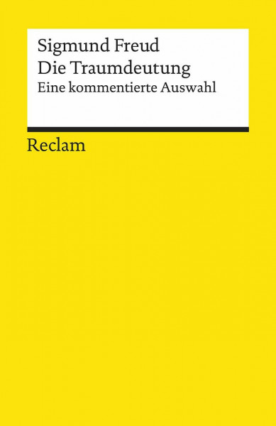 Die Traumdeutung. Eine kommentierte Auswahl: Freud, Sigmund – Wissen über mentale Gesundheit (Reclams Universal-Bibliothek)