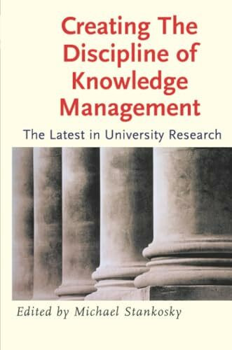 Creating the Discipline of Knowledge Management: The Latest In University Research